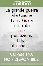 Occasione La grande guerra alle Cinque Torri. Guida illustrata alle postazioni. Ediz. italiana, tedesca e inglese