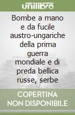 Offerta Lampo Bombe a mano e da fucile austro-ungariche della prima guerra mondiale e di preda bellica russe, serbe