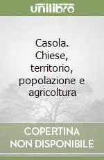 Casola. Chiese, territorio, popolazione e agricoltura Direttamente Dal Produttore