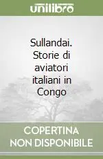 Sullandai. Storie di aviatori italiani in Congo Offerta Lampo