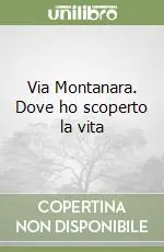 Via Montanara. Dove ho scoperto la vita Prezzo Ridotto