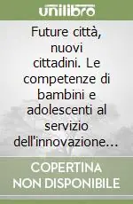 Economico Future città, nuovi cittadini. Le competenze di bambini e adolescenti al servizio dell‘innovazione per il governo delle città