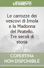 Promozione Le carrozze dei vescovi di Imola e la Madonna del Piratello. Tre secoli di storia
