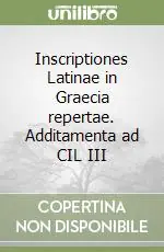 Inscriptiones Latinae in Graecia repertae. Additamenta ad CIL III Promozione