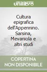 Ultima Occasione Cultura epigrafica dell‘Appennino. Sarsina, Mevaniola e altri studi