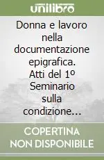 Promo Stagionale Donna e lavoro nella documentazione epigrafica. Atti del 1º Seminario sulla condizione femminile nella documentazione epigrafica