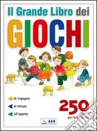 Il grande libro dei giochi. 250 giochi per tutte le età di ingegno, al chiuso, all‘aperto Ultima Occasione