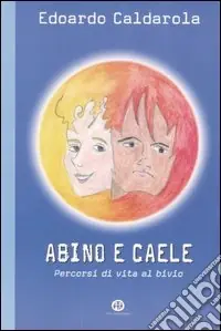 Abino e Caele. Percorsi di vita al bivio Acquista Ora