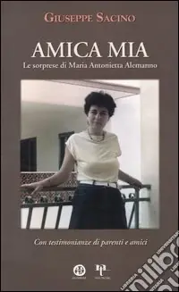 Saldi Amica mia. Le sorprese di Maria Antonietta Alemanno. Con testimonianze di parenti e amici