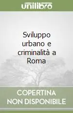 Non Perdere Sviluppo urbano e criminalità a Roma
