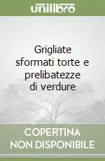 Ultimissimo Modello Grigliate sformati torte e prelibatezze di verdure