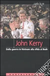 Vendita Finale John Kerry. Dalla guerra in Vietnam alla sfida ai Bush