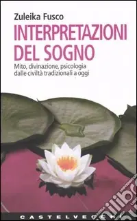 interpretazioni del sogno. Mito, divinazione, psicologia dalle civiltà tradizionali a oggi Ultime Pezzi
