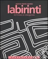 Non Perdere Labirinti. Da Cnosso ai videogames