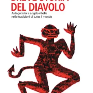Breve storia del diavolo. Antagonista e angelo ribelle nelle tradizioni di tutto il mondo Occasione Imperdibile