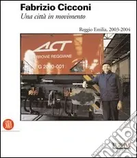 Fabrizio Cicconi. Una città in movimento. Reggio Emilia, 2003-2004. Ediz. illustrata Consegna Rapida