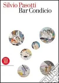 Silvio Pasotti. Bar Condicio. Ediz. illustrata Occasione Imperdibile