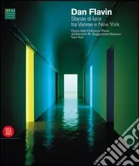 Dan Flavin. Stanze di luce tra Varese e New York. Opere della Collezione Panza dal Solomon R. Guggenheim Museum di New York. Ediz. italiana e inglese Super Prezzo