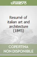 Resumé of italian art and architecture (1845) Pagamento Sicuro