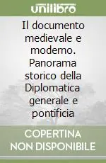 Il documento medievale e moderno. Panorama storico della Diplomatica generale e pontificia Non Perdere