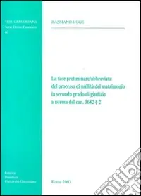 Super Prezzo La fase preliminare-abbreviata del processo di nullità del matrimonio in secondo grado del Giudizio a Norma del can. 1682/2