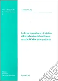 La forma straordinaria e il ministro della celebrazione del matrimonio secondo il codice latino e orientale Pagamento Sicuro