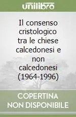 Nuova Collezione Il consenso cristologico tra le chiese calcedonesi e non calcedonesi (1964-1996)