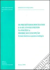 Compra Adesso Os presbíteros diocesanos e o seu envolvimento na política proibiçao e excepçao. Estudo histórico-canónico-teológico