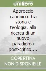 Offerta Speciale Approccio canonico tra storia e teologia, alla ricerca di un nuovo paradigma post-critico. L‘analisi della metodologia canonica di B. S. Childs dal punto di vista..