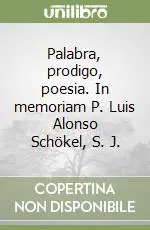Quantità Limitata Palabra, prodigo, poesia. In memoriam P. Luis Alonso Schökel, S. J.