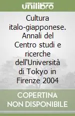Offerta Cultura italo-giapponese. Annali del Centro studi e ricerche dell‘Università di Tokyo in Firenze 2004
