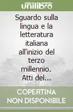 Sguardo sulla lingua e la letteratura italiana all‘inizio del terzo millennio. Atti del Convegno internazionale (Bruxelles, 15-16 marzo 2002) Ultimissimo Modello