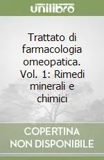 Trattato di farmacologia omeopatica. Vol. 1 Rimedi minerali e chimici Prezzo Scontato