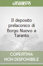 Spedito Oggi Il deposito prelaconico di Borgo Nuovo a Taranto