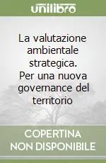 La valutazione ambientale strategica. Per una nuova governance del territorio Consegna Rapida
