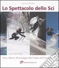 Offerta Speciale Lo spettacolo dello sci. Neve, sport e personaggi nella cultura del Novecento