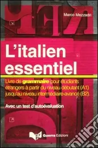 Soddisfatti O Rimborsati L‘italien essentiel. Livre de grammaire pour étudiants étrangers à partir du niveau débutant (A1) jusq‘au niveau intermédiaire avancé (B2)