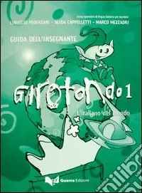 Ultimissimo Modello Girotondo. L‘italiano nel mondo. Guida per l‘insegnante. Vol. 1