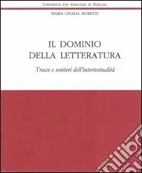 Subito Disponibile Il dominio della letteratura. Tracce e sentieri dell‘intertestualità