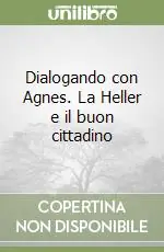 Dialogando con Agnes. La Heller e il buon cittadino Offerta Limitata
