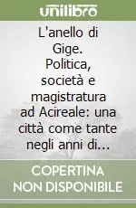 Miglior Prezzo L‘anello di Gige. Politica, società e magistratura ad Acireale una città come tante negli anni di tangentopoli