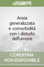 Spedito Oggi Ansia generalizzata e comorbidità con i disturbi dell‘umore