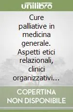 Cure palliative in medicina generale. Aspetti etici relazionali, clinici organizzativi delle cure palliative domiciliari Ultima Occasione
