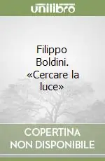 Filippo Boldini. «Cercare la luce» Soddisfatti O Rimborsati