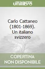 Ordina Subito Carlo Cattaneo (1801-1869). Un italiano svizzero