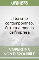Sconto Il turismo contemporaneo. Cultura e mondo dell‘impresa