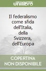 Il federalismo come sfida dell‘Italia, della Svizzera, dell‘Europa Reso Gratuito