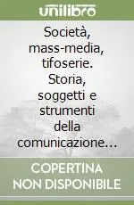 Prezzo Di Fabbrica Società, mass-media, tifoserie. Storia, soggetti e strumenti della comunicazione calcistica in Italia