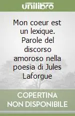 Solo Oggi Mon coeur est un lexique. Parole del discorso amoroso nella poesia di Jules Laforgue