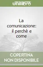 Compra Online La comunicazione il perchè e come